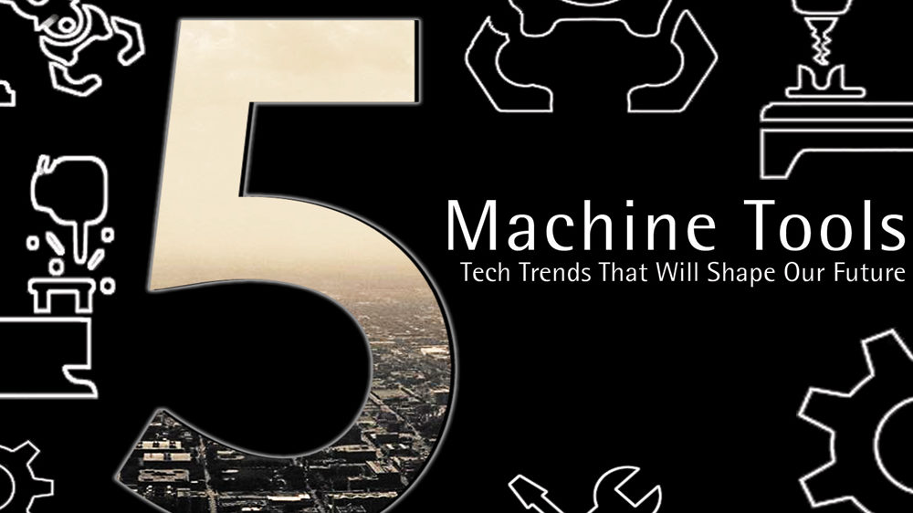 5 Machine Tools Tech Trends That Will Shape Our Future