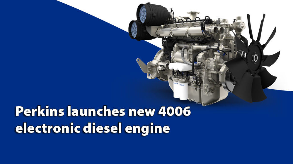 Perkins launches new 4006 electronic diesel engine