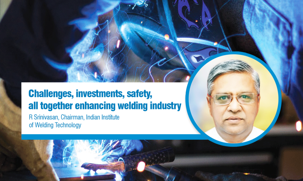 Challenges, investments, safety, all together enhancing welding industry