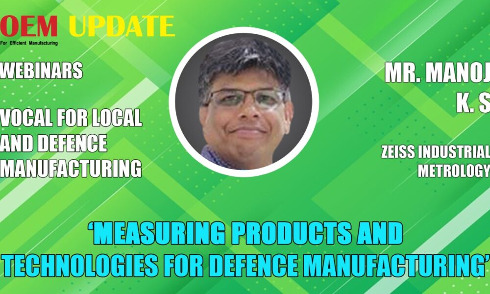 Measuring products & technologies for Defence manufacturing l Manoj KS l ZEISS l OEM Update Magazine