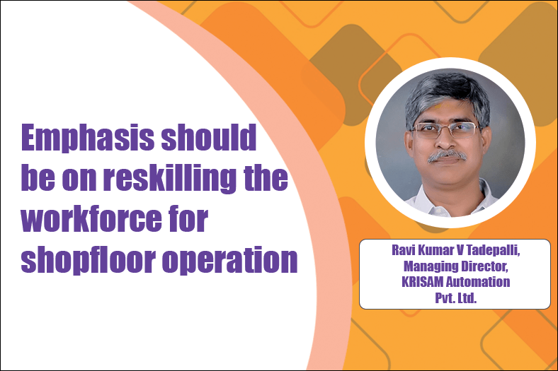 Emphasis should be on reskilling the workforce for shopfloor operation