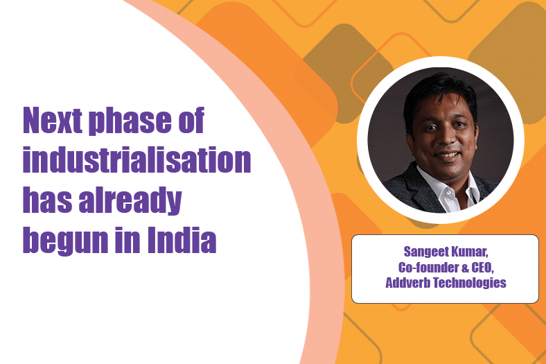 Next phase of industrialisation has already begun in India