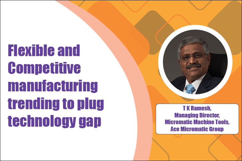 Flexible and Competitive manufacturing trending to plug technology gap