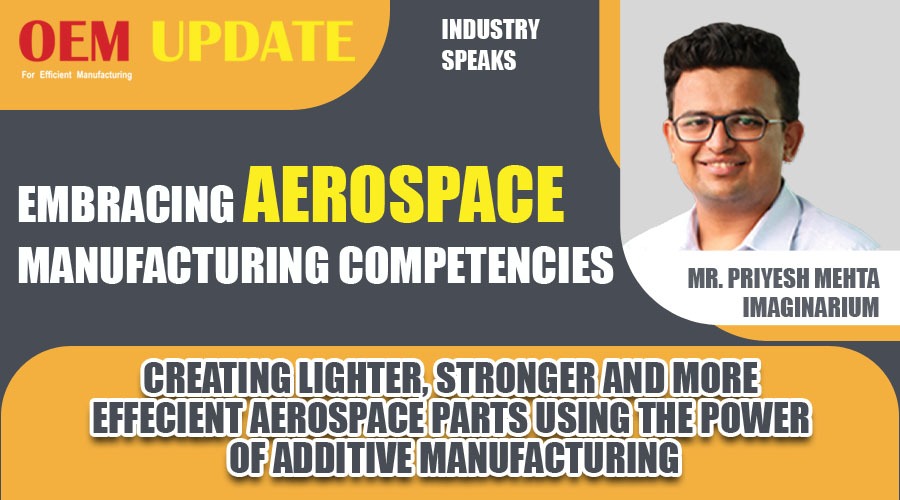 Creating Lighter, Stronger & Efficient Aerospace parts using Additive Manufacturing | OEM Update
