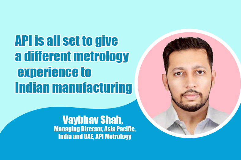 API is all set to give a different metrology experience to Indian manufacturing