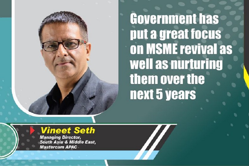 Government has put a great focus on MSME revival as well as nurturing them over the next 5 years