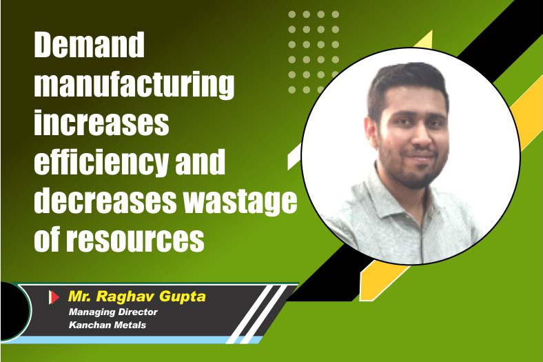 Demand manufacturing increases efficiency and decreases wastage of resources
