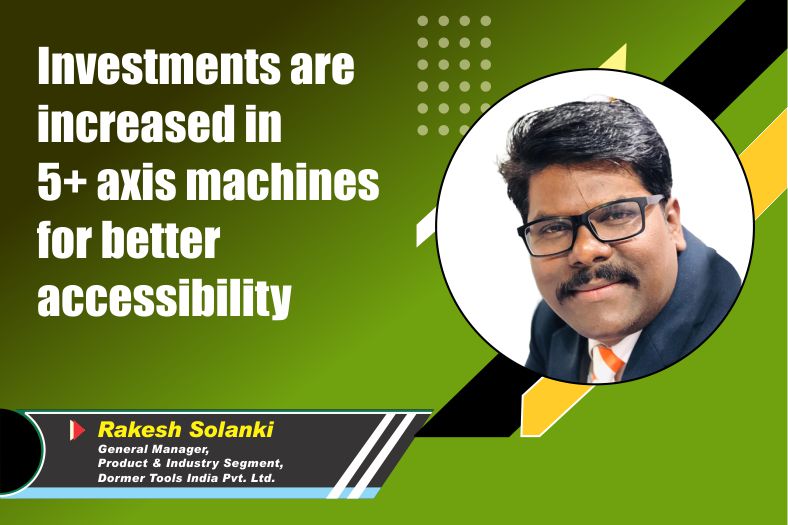Investments are increased in 5+ axis machines for better accessibility