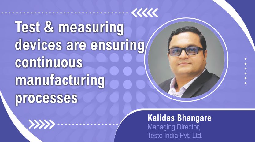 Test & measuring devices  are ensuring continuous  manufacturing processes