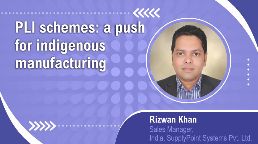 PLI schemes: a push for  indigenous manufacturing