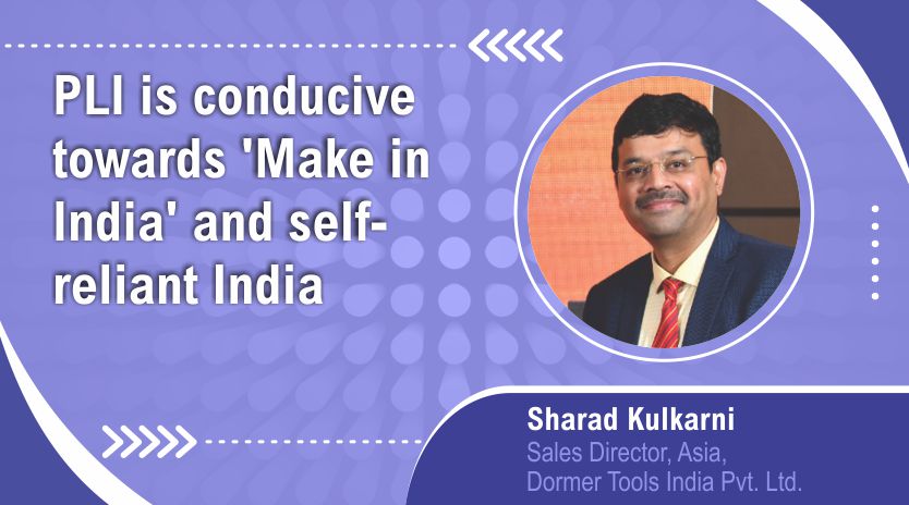 PLI is conducive towards  ‘Make in India’ and self-reliant India