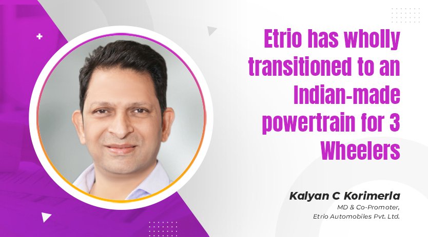 Etrio has wholly transitioned to an Indian-made powertrain for 3 Wheelers
