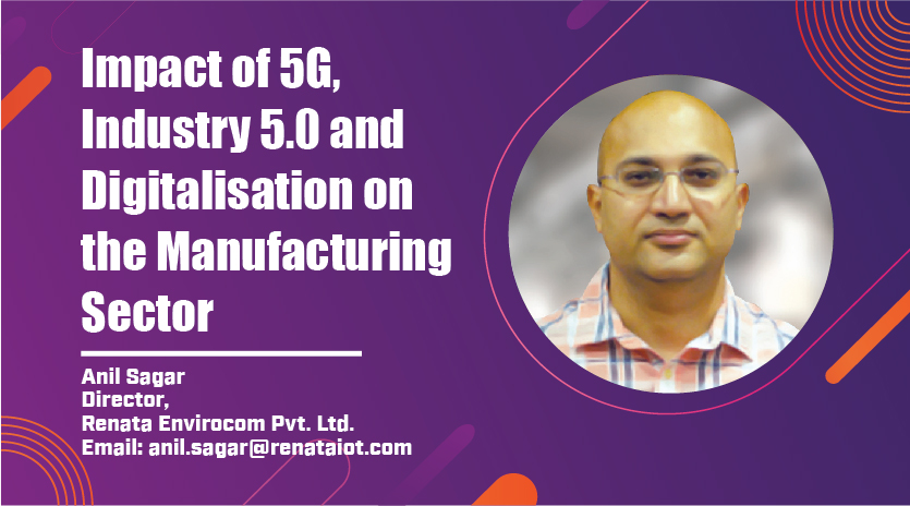 Impact of 5G, Industry 5.0 and Digitalisation on the Manufacturing Sector