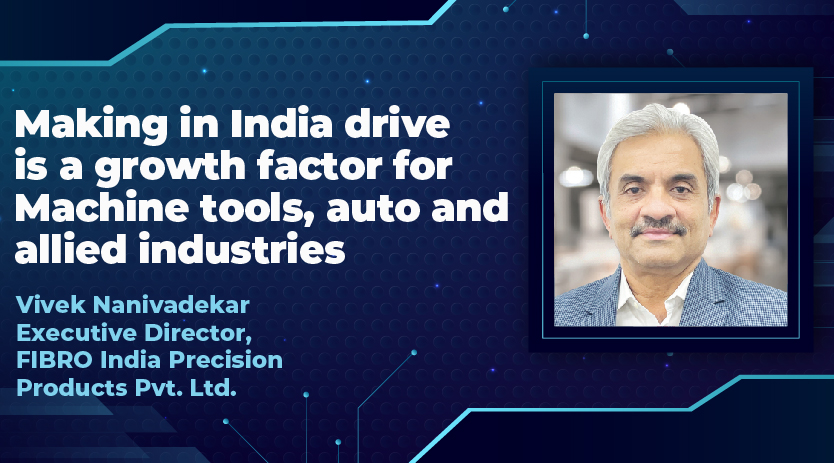 Making in India drive is a growth factor for Machine tools, auto and allied industries