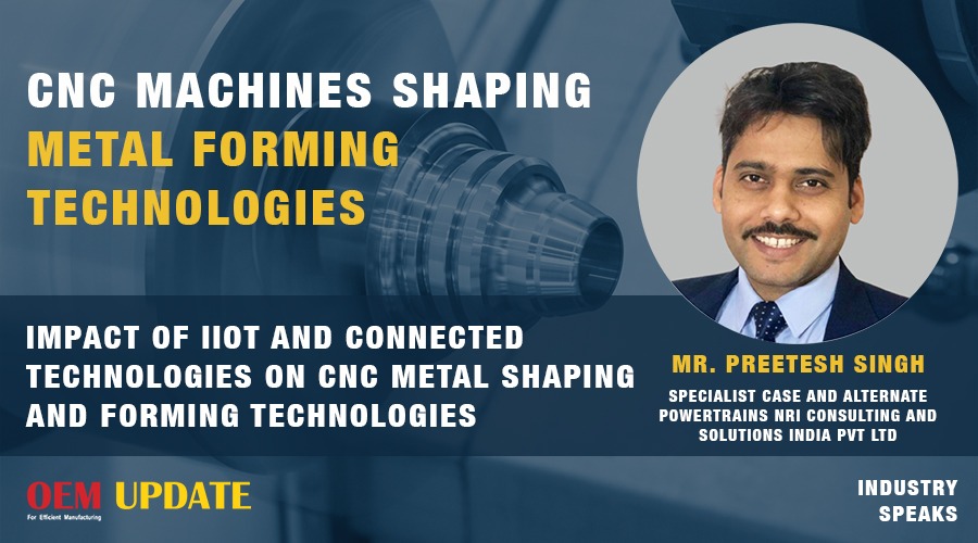 Impact of IIoT and connected technologies on CNC Metal shaping and Forming Technologies | OEM Update