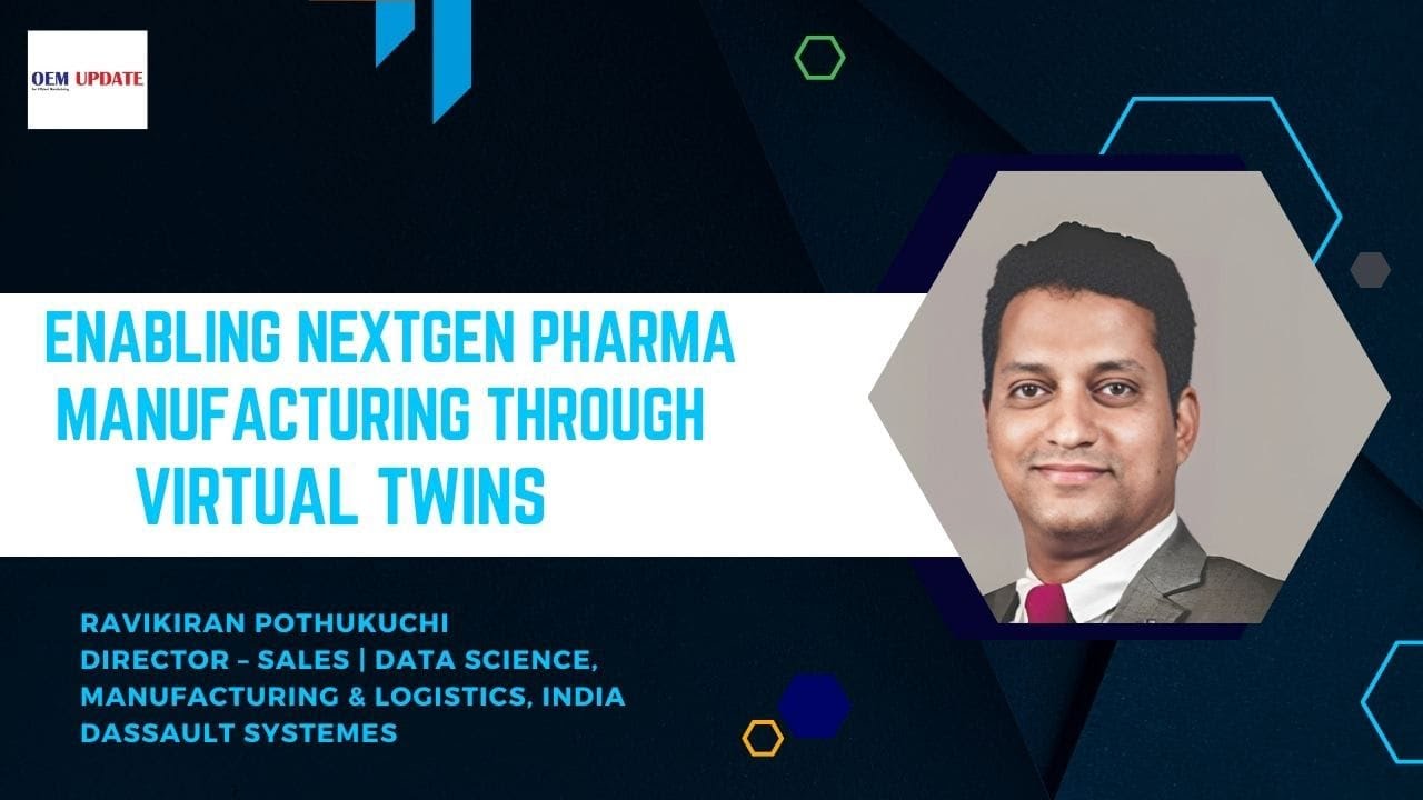 Enabling NextGen Pharma Manufacturing through Virtual Twins | Power Talk | OEM Update Magazine