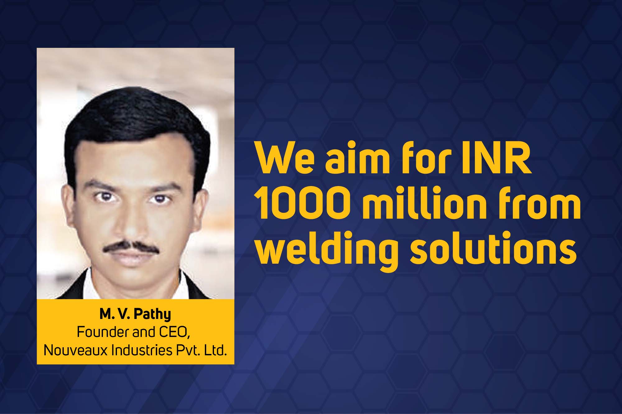 We aim for INR 1000 million from welding solutions