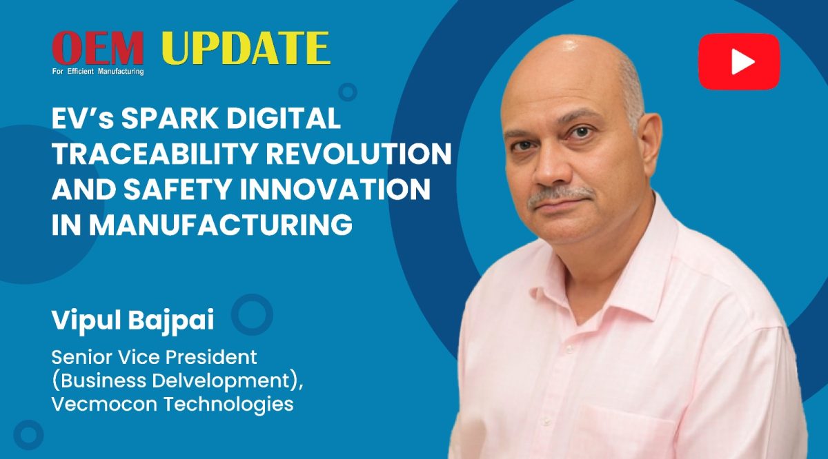Vipul Bajpai - EVs spark digital traceability revolution and safety innovation in manufacturing