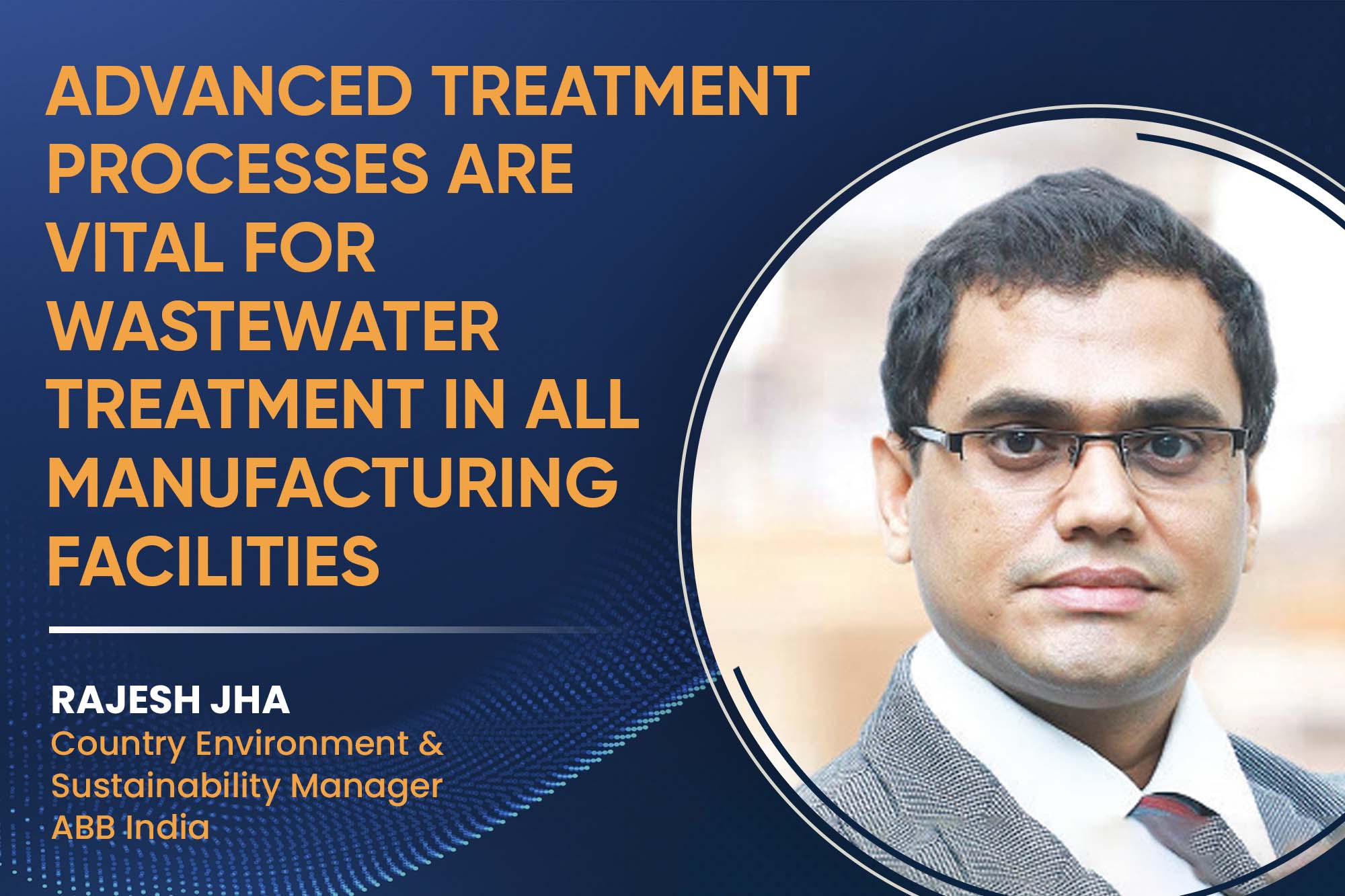 Advanced treatment processes are vital for wastewater treatment in all manufacturing facilities
