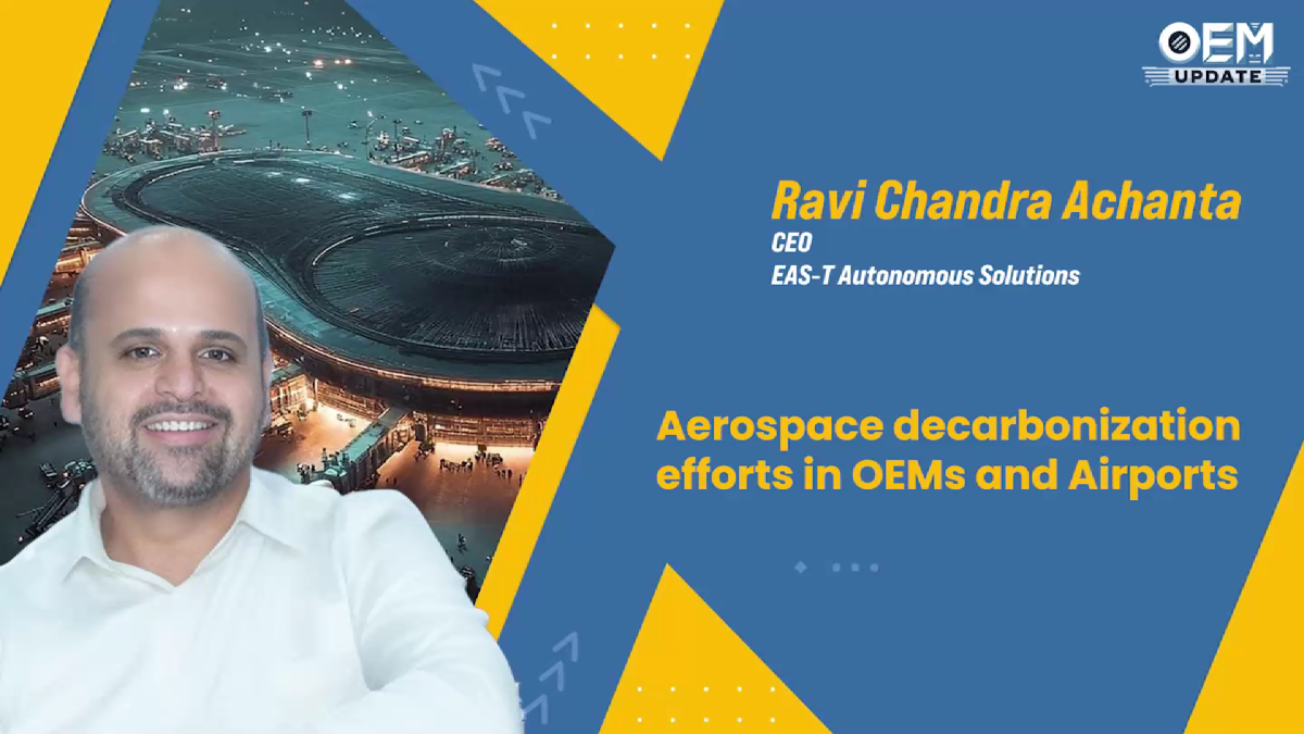 Aerospace Decarbonization Efforts in OEMs and Airports | Mr.Ravi Achanta | OEM Magazine