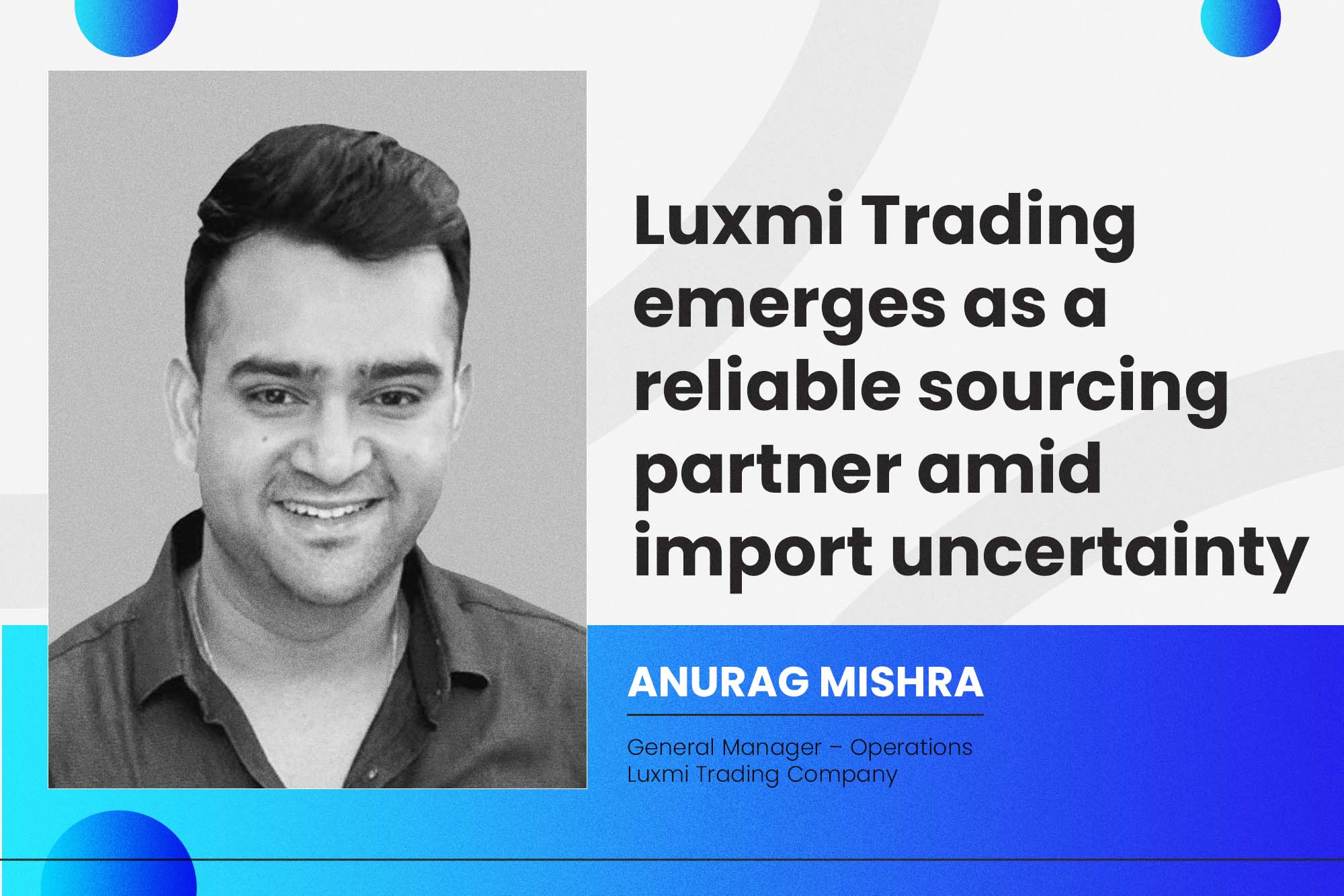 Luxmi Trading emerges as a reliable sourcing partner amid import uncertainty