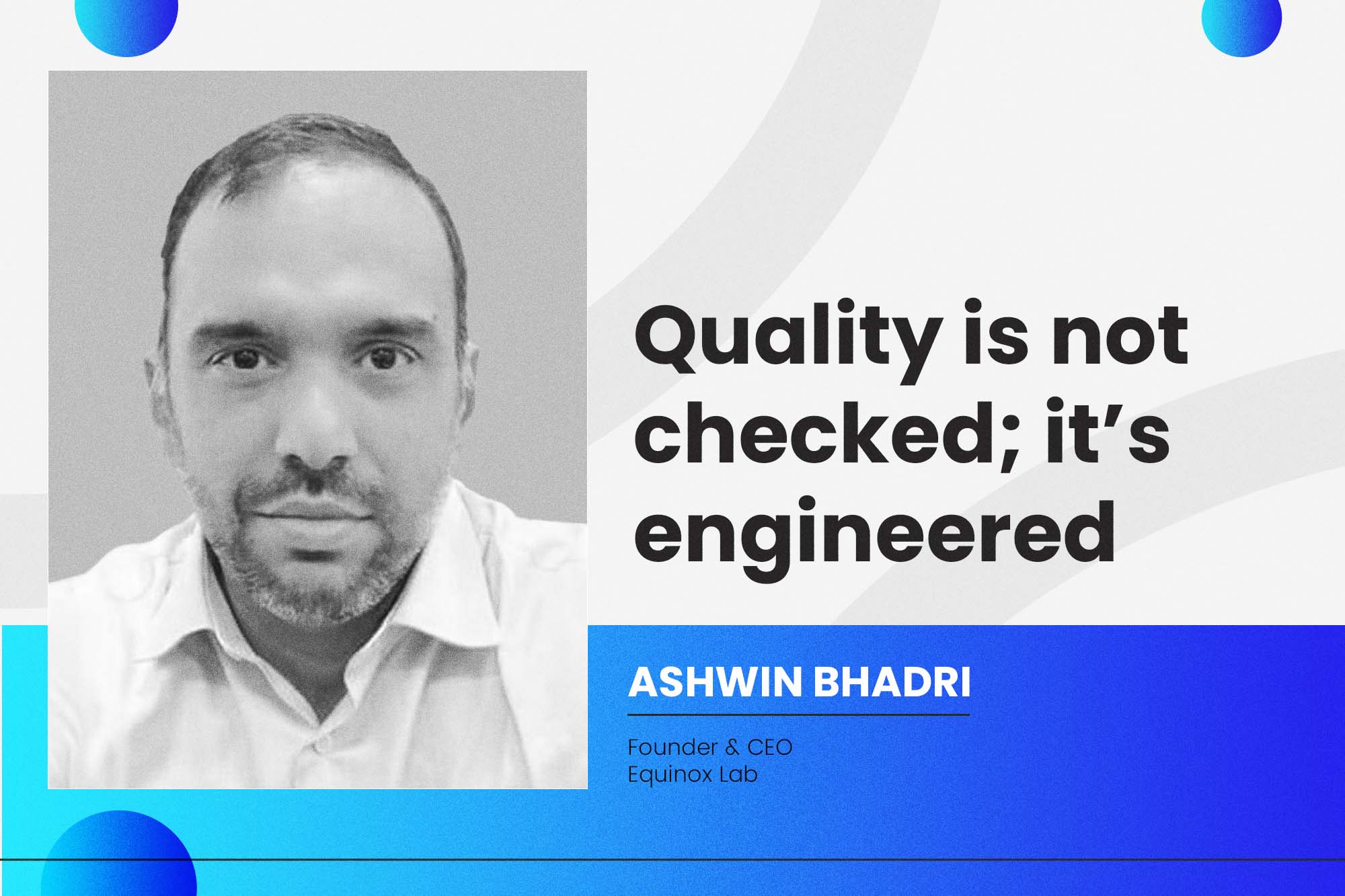 Quality is not checked; it’s engineered