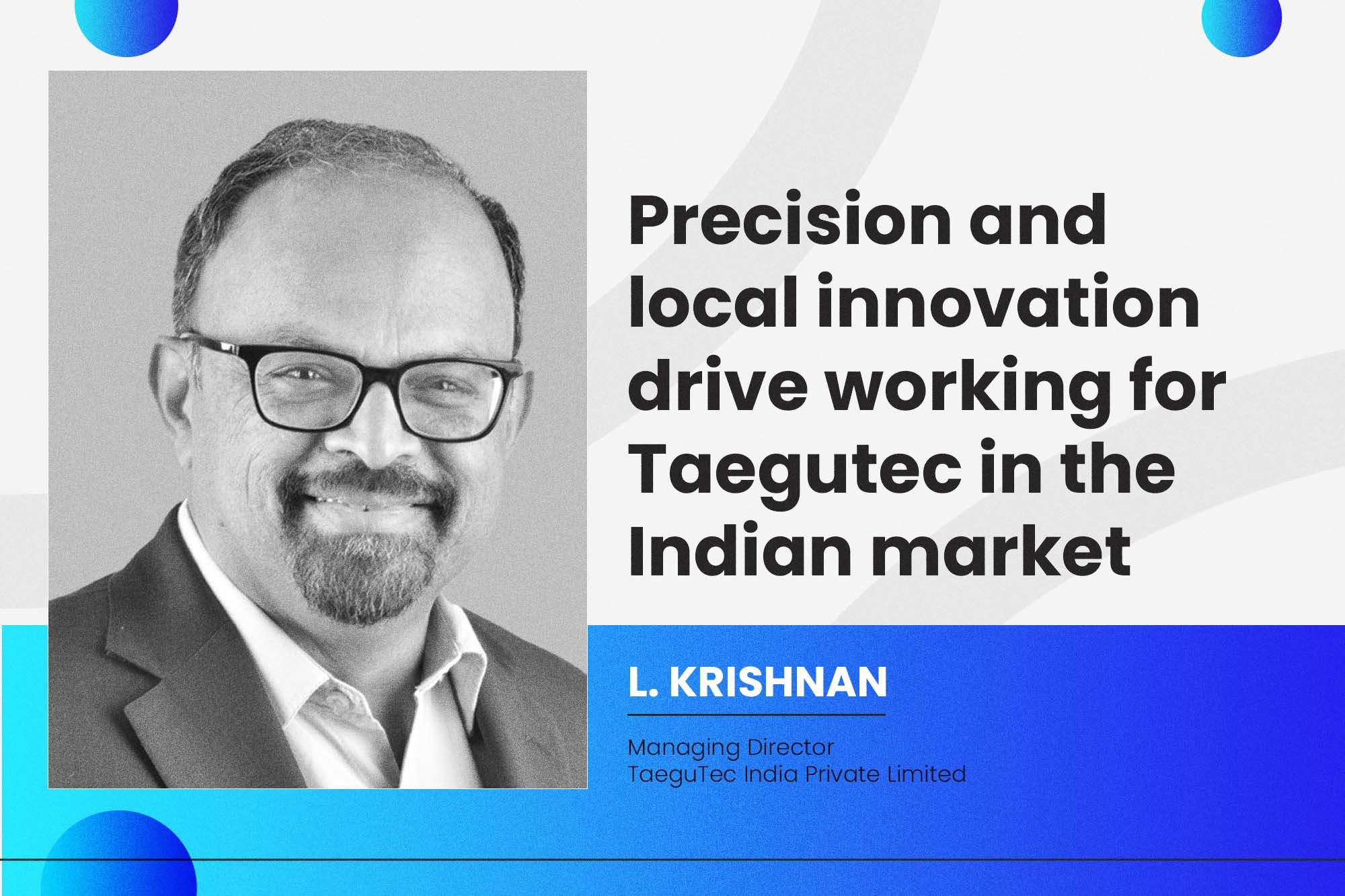 Precision and local innovation drive working for TaeguTec in the Indian market
