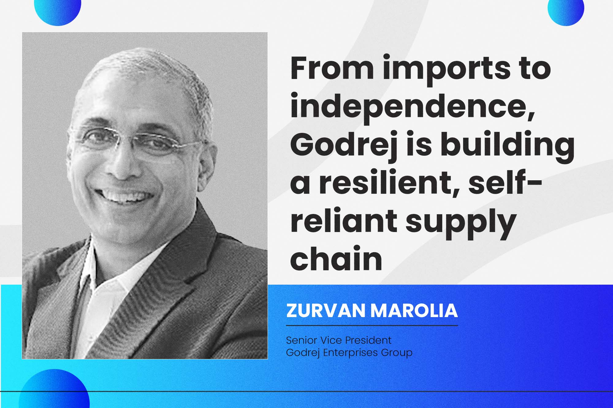From imports to independence, Godrej is building a resilient, self-reliant supply chain
