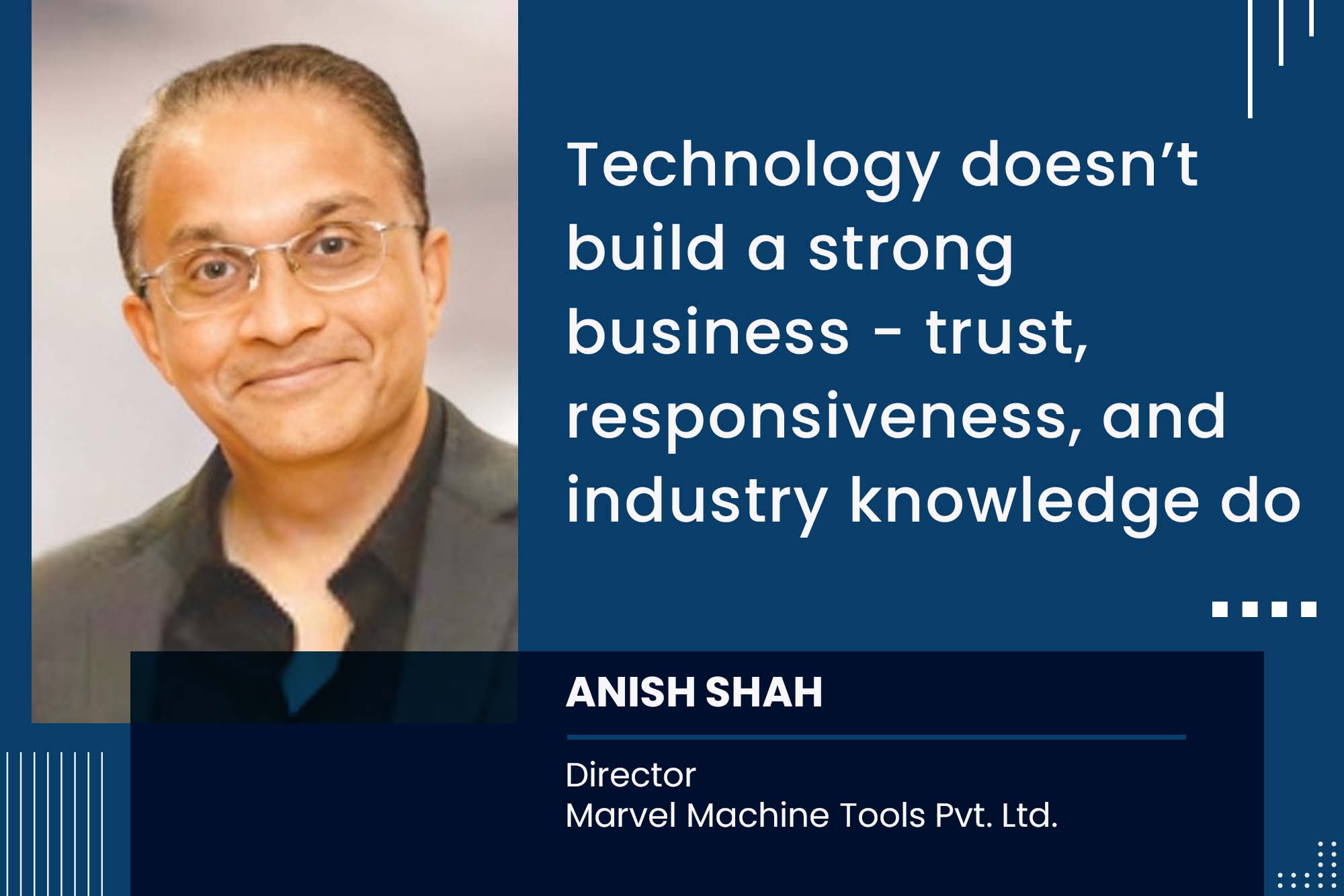 Technology doesn’t build a strong business – trust, responsiveness, and industry knowledge do