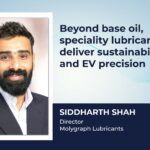 Beyond base oil, speciality lubricants deliver sustainability and EV precision Beyond base oil, speciality lubricants deliver sustainability and EV precision