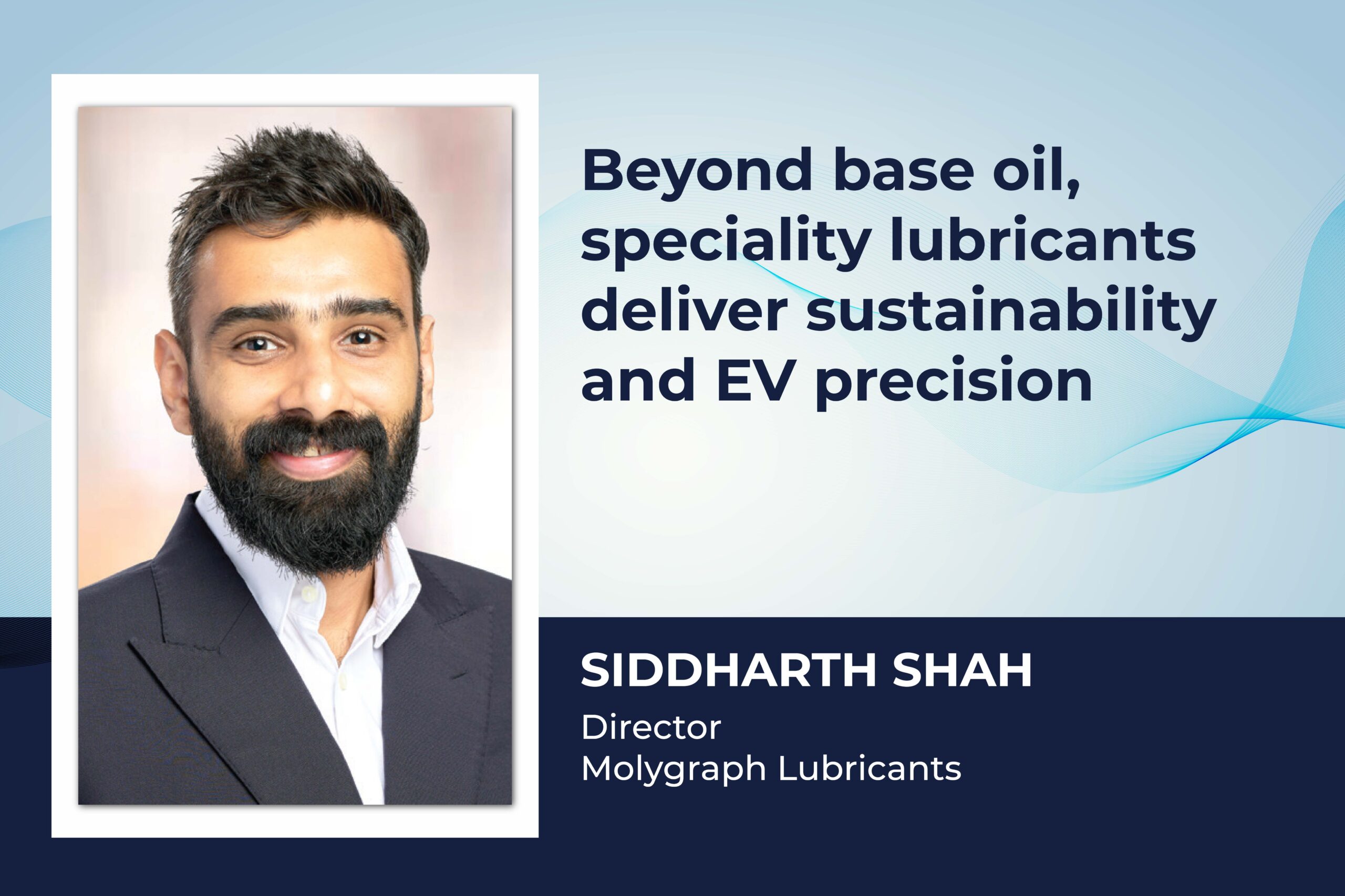 Beyond base oil, speciality lubricants deliver sustainability and EV precision