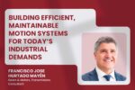 Building efficient, maintainable motion systems for today’s industrial demands