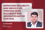 Improving reliability and service life through gear accuracy and advanced motor control