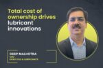 Total cost of ownership drives lubricant innovations Total cost of ownership drives lubricant innovations