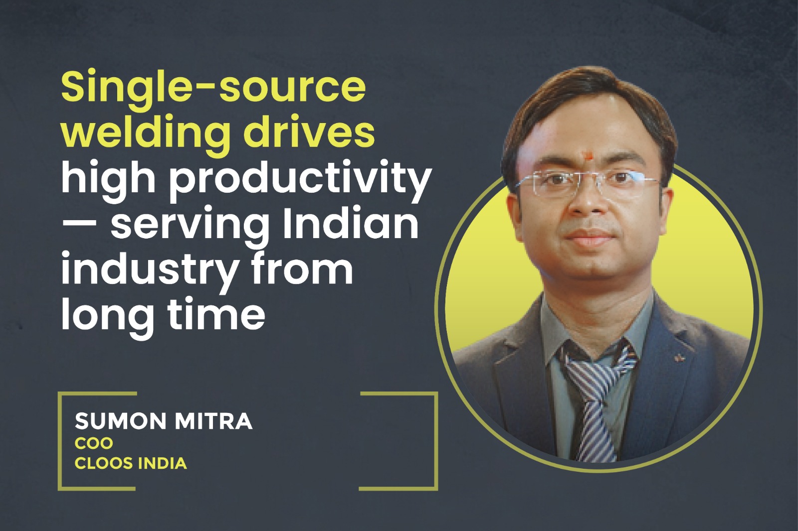 Single-source welding drives high productivity – serving Indian industry from long time