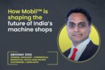 How Mobil™ is shaping the future of India’s machine shops How Mobil™ is shaping the future of India’s machine shops