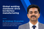Global welding standards drive borderless manufacturing Global welding standards drive borderless manufacturing