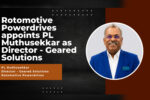 Rotomotive Powerdrives appoints PL Muthusekkar as Director – Geared Solutions Rotomotive Powerdrives appoints PL Muthusekkar as Director – Geared Solutions