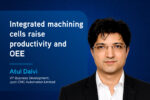 Integrated machining cells raise productivity and OEE Integrated machining cells raise productivity and OEE