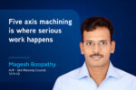 Five-axis machining is where serious work happens Five-axis machining is where serious work happens